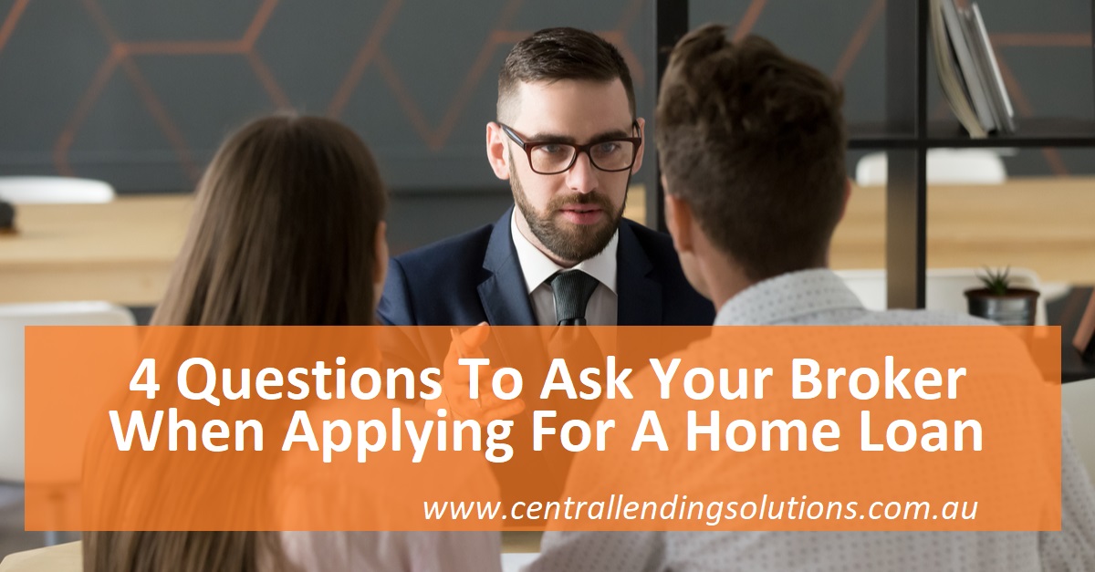 Here are 4 questions you need to ask your broker if you’re getting a home loan.